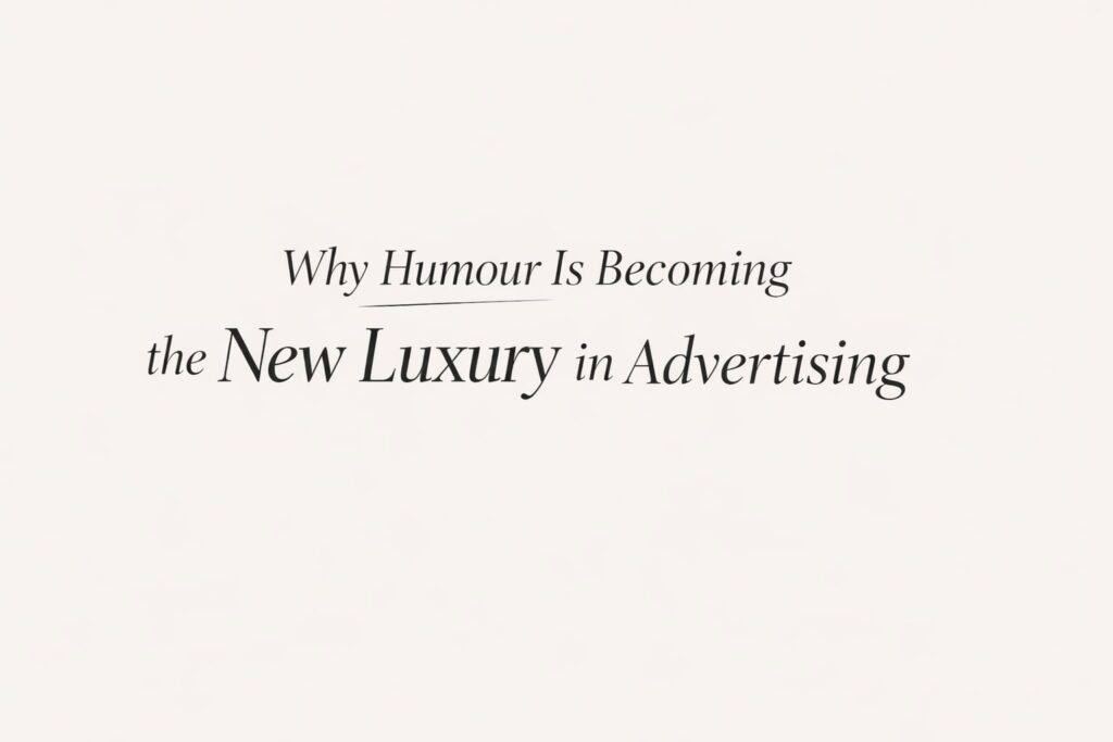 Why Humour Is Becoming the New Luxury in Advertising